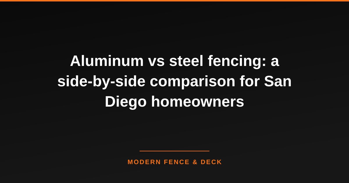 Aluminum vs steel fencing: a side-by-side comparison for San Diego homeowners
