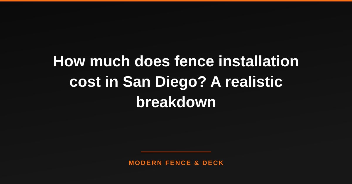 How much does fence installation cost in San Diego? A realistic breakdown