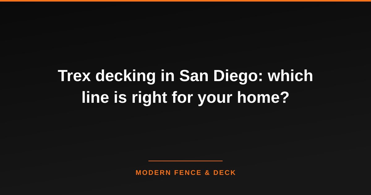 Trex decking in San Diego: which line is right for your home?
